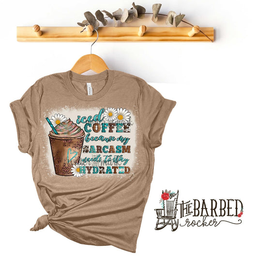Bleached Iced Coffee Because my Sarcasm Needs to Stay Hydrated T-Shirt